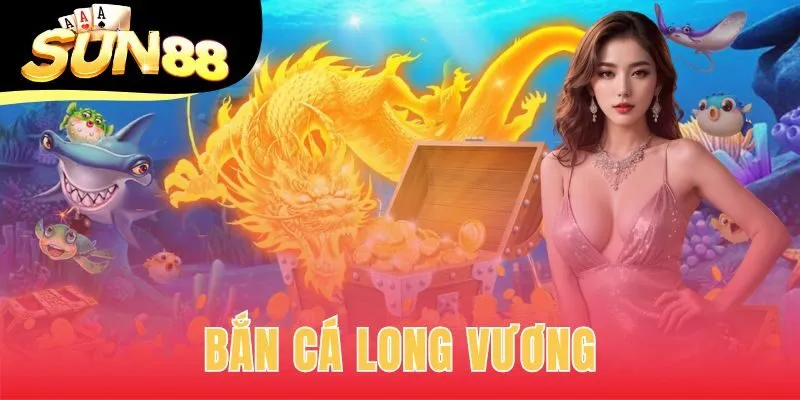 bắn cá long vương