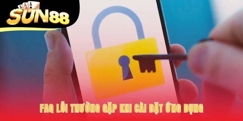 Giải đáp các lỗi thường gặp khi tải app Sun88 trên điện thoại