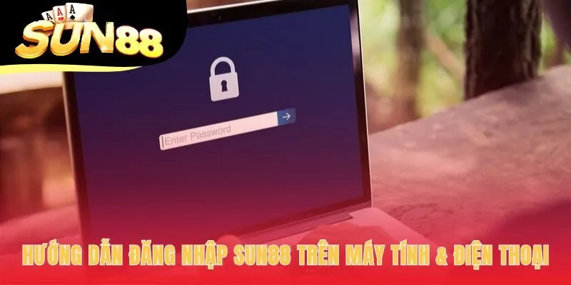 Hướng dẫn đăng nhập Sun88 đơn giản trên PC và điện thoại
