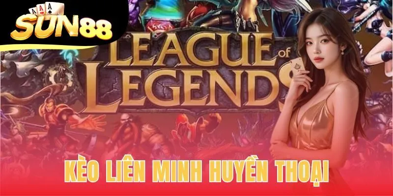 Kèo Liên Minh Huyền Thoại