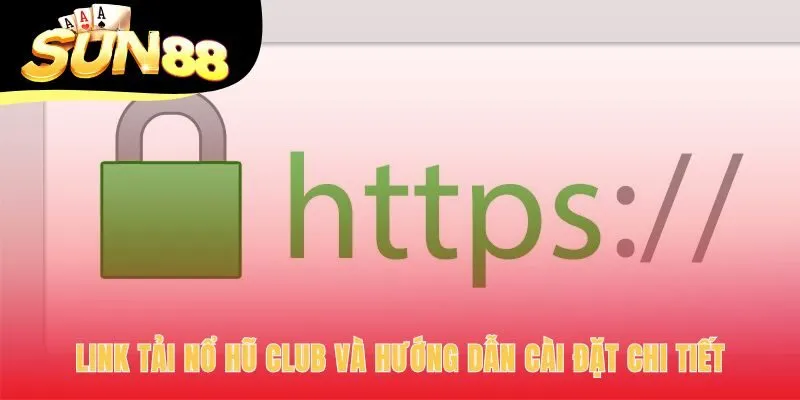 Link tải nổ hũ club cùng các bước cài đặt an toàn