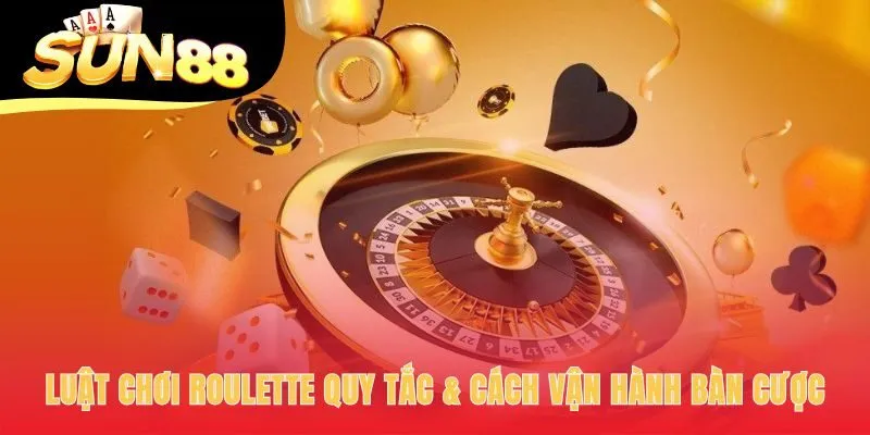 Luật chơi roulette vận hành qua bốn bước đặt cược đơn giản