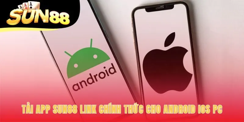 Các link tải app Sun88 chính thức tối ưu cho từng hệ điều hành