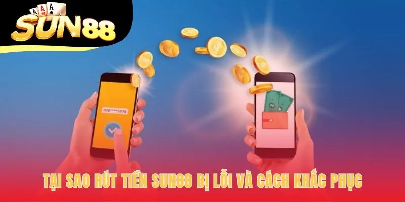 Các lỗi giao dịch rút phổ biến và cách khắc phục hiệu quả