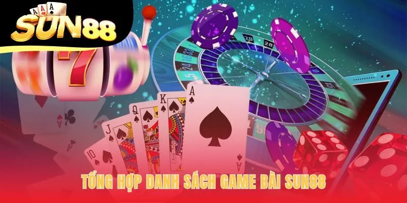 Game bài Sun88 quy tụ bộ sưu tập game đấu trí đa dạng